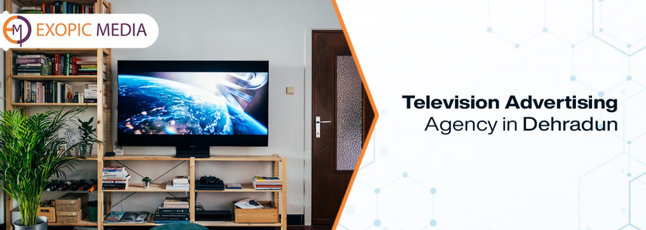 Television Advertising Agency in Dehradun